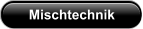 Mischtechnik