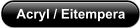 Acryl / Eitempera