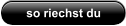 so riechst du