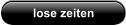 lose zeiten