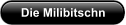 Die Milibitschn