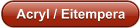 Acryl / Eitempera
